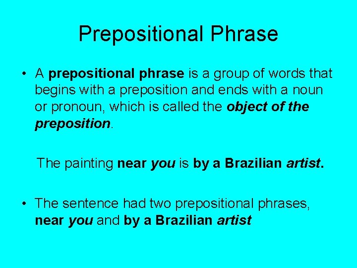 Prepositional Phrase • A prepositional phrase is a group of words that begins with