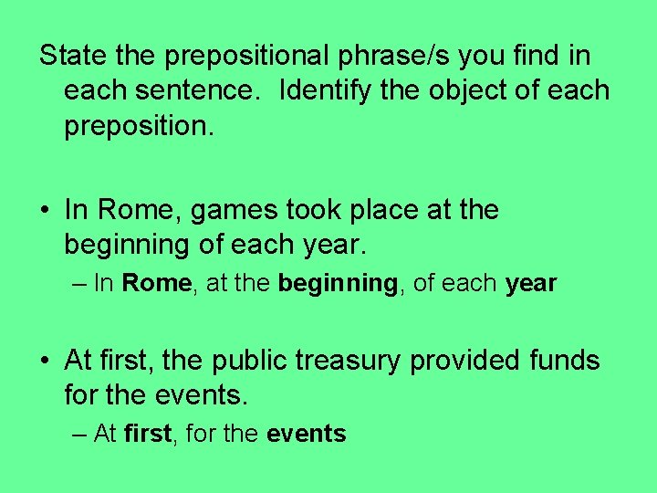 State the prepositional phrase/s you find in each sentence. Identify the object of each