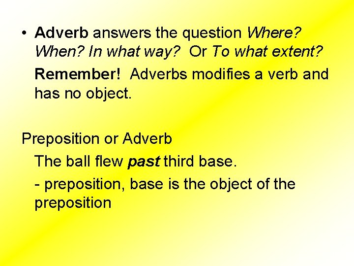  • Adverb answers the question Where? When? In what way? Or To what