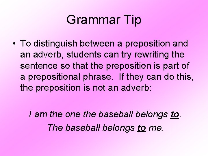 Grammar Tip • To distinguish between a preposition and an adverb, students can try