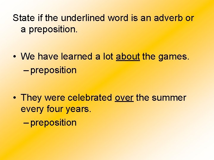 State if the underlined word is an adverb or a preposition. • We have