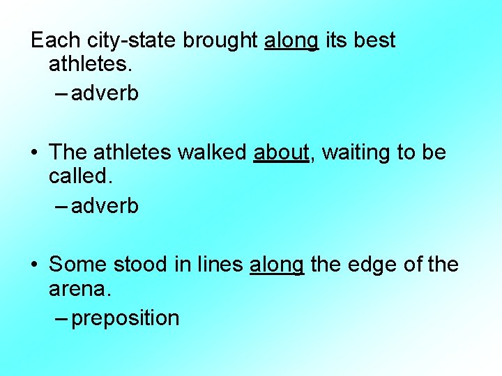 Each city-state brought along its best athletes. – adverb • The athletes walked about,