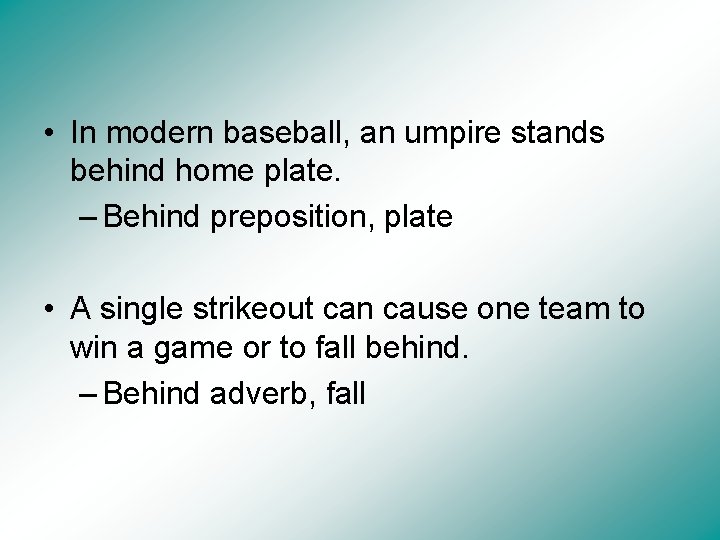  • In modern baseball, an umpire stands behind home plate. – Behind preposition,