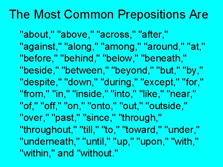 The Most Common Prepositions Are "about, " "above, " "across, " "after, " "against,