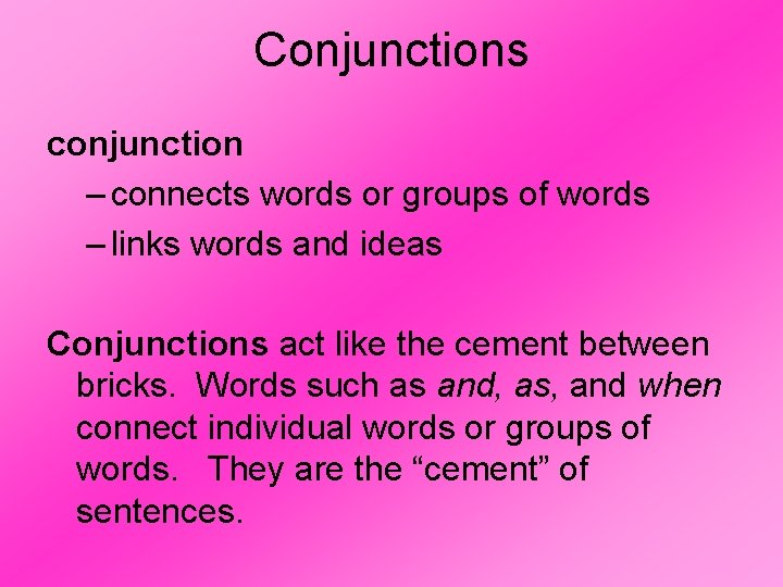 Conjunctions conjunction – connects words or groups of words – links words and ideas