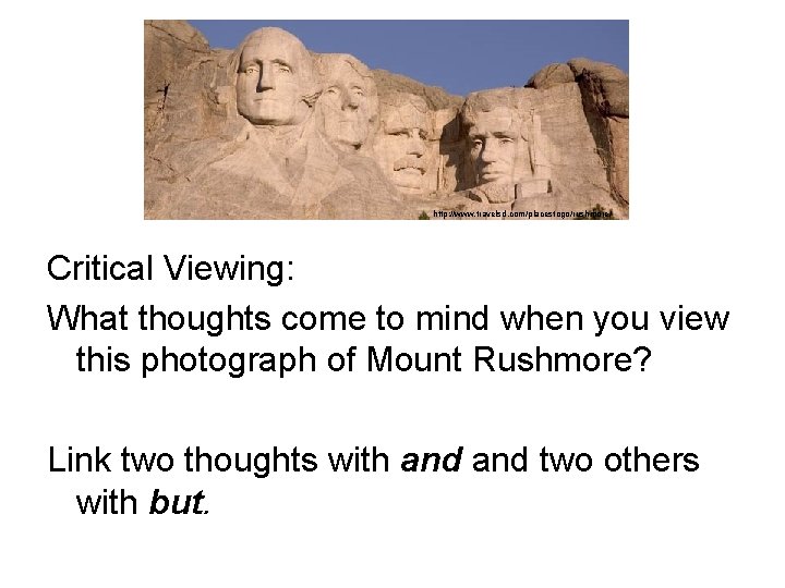 http: //www. travelsd. com/placestogo/rushmore/ Critical Viewing: What thoughts come to mind when you view