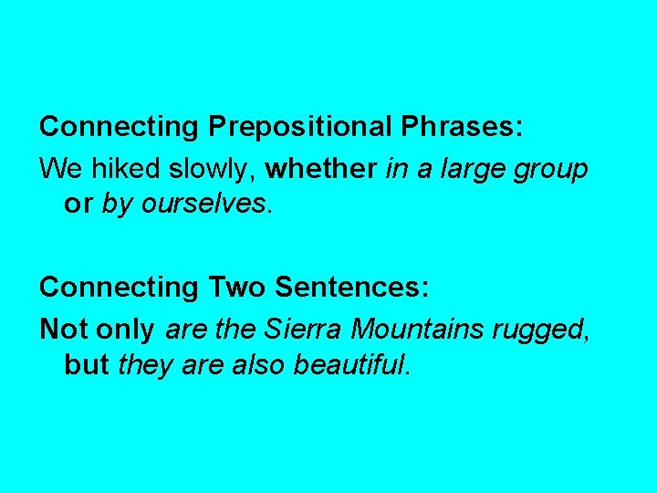 Connecting Prepositional Phrases: We hiked slowly, whether in a large group or by ourselves.