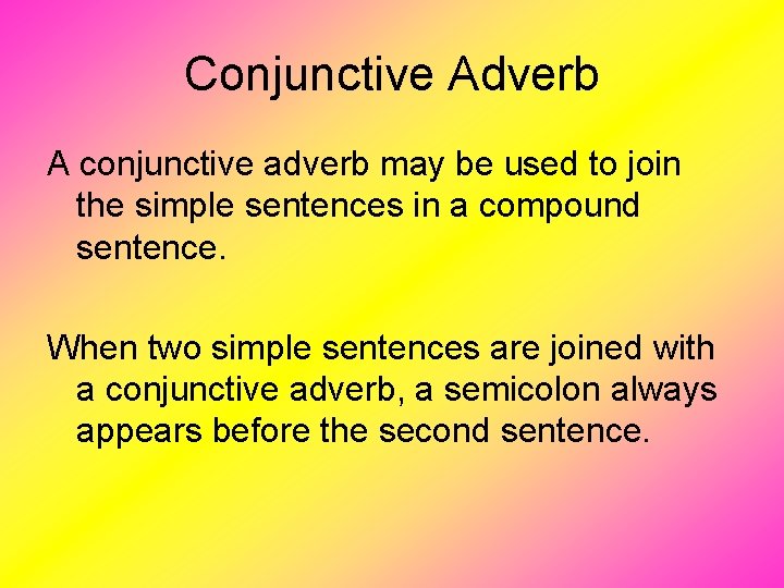 Conjunctive Adverb A conjunctive adverb may be used to join the simple sentences in