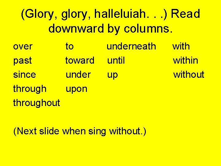 (Glory, glory, halleluiah. . . ) Read downward by columns. over past since throughout