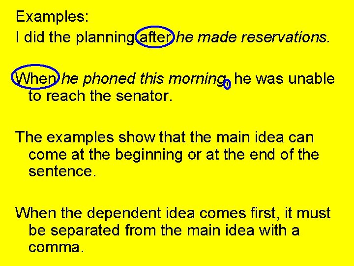 Examples: I did the planning after he made reservations. When he phoned this morning,