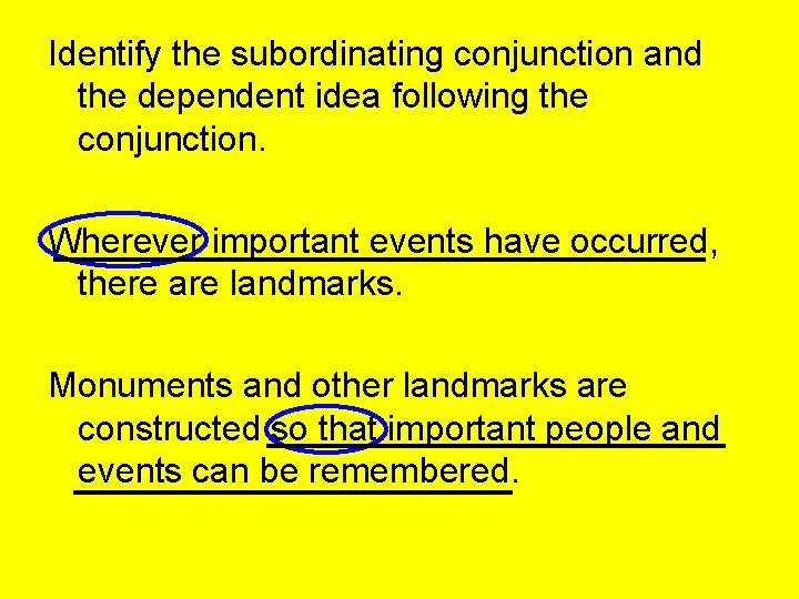 Identify the subordinating conjunction and the dependent idea following the conjunction. Wherever important events