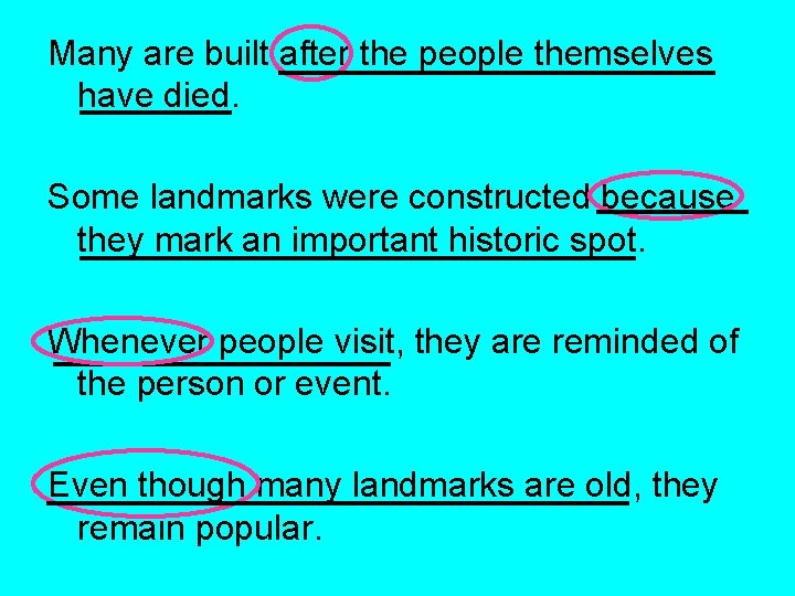 Many are built after the people themselves have died. Some landmarks were constructed because