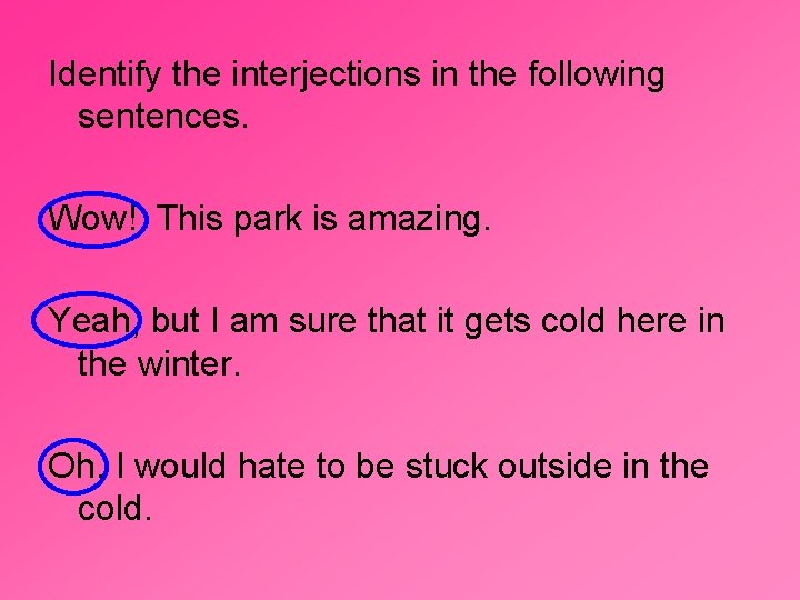 Identify the interjections in the following sentences. Wow! This park is amazing. Yeah, but