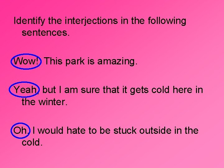 Identify the interjections in the following sentences. Wow! This park is amazing. Yeah, but