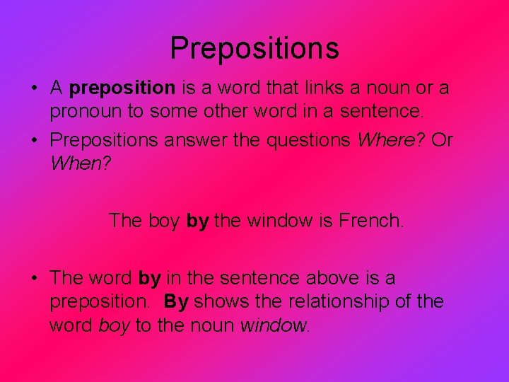 Prepositions • A preposition is a word that links a noun or a pronoun