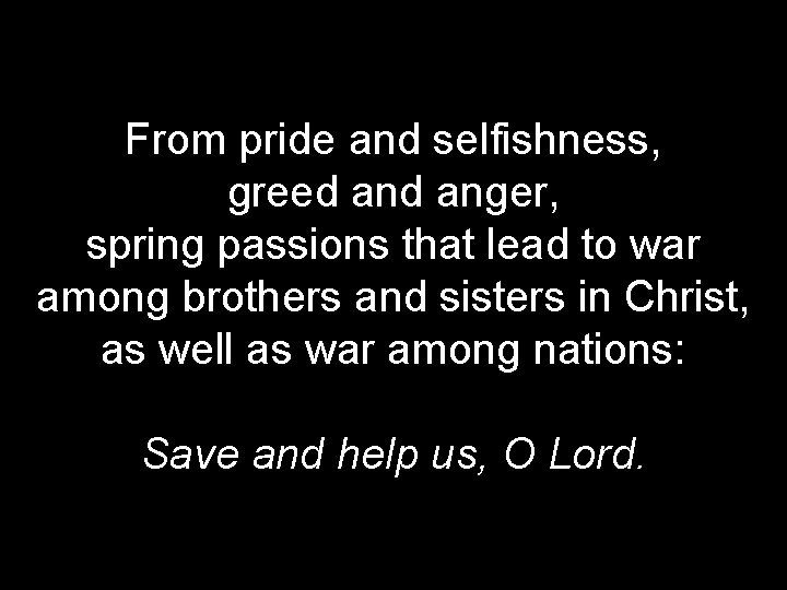 From pride and selfishness, greed anger, spring passions that lead to war among brothers