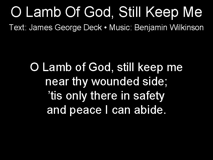 O Lamb Of God, Still Keep Me Text: James George Deck • Music: Benjamin