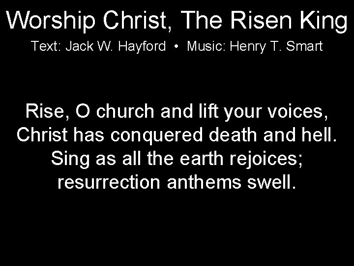 Worship Christ, The Risen King Text: Jack W. Hayford • Music: Henry T. Smart