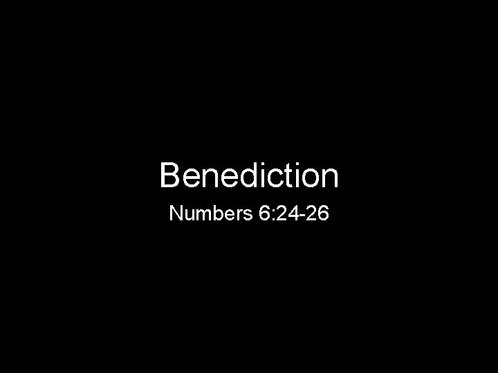Benediction Numbers 6: 24 -26 