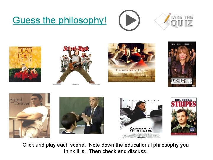 Guess the philosophy! Click and play each scene. Note down the educational philosophy you Guess the philosophy! Click and play each scene. Note down the educational philosophy you