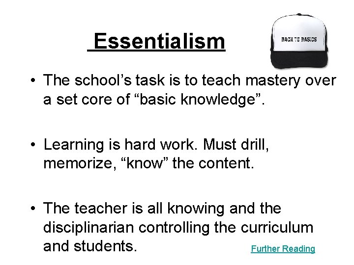 Essentialism • The school’s task is to teach mastery over a set core of Essentialism • The school’s task is to teach mastery over a set core of