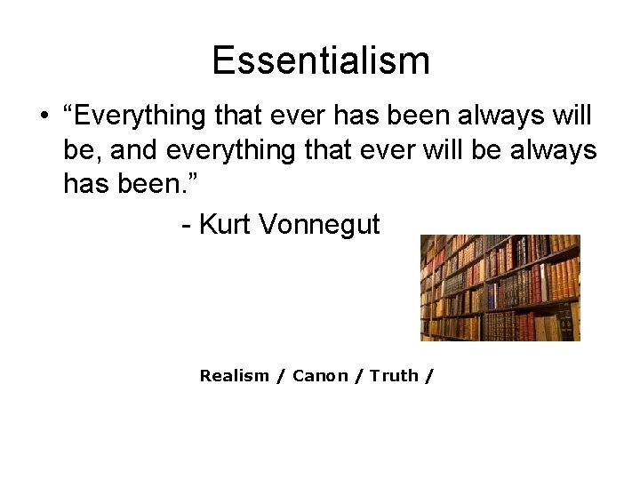 Essentialism • “Everything that ever has been always will be, and everything that ever Essentialism • “Everything that ever has been always will be, and everything that ever