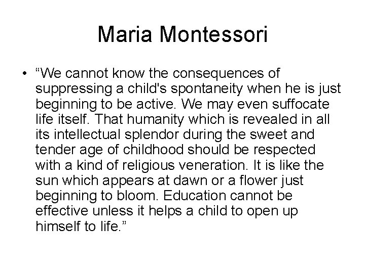 Maria Montessori • “We cannot know the consequences of suppressing a child's spontaneity when Maria Montessori • “We cannot know the consequences of suppressing a child's spontaneity when