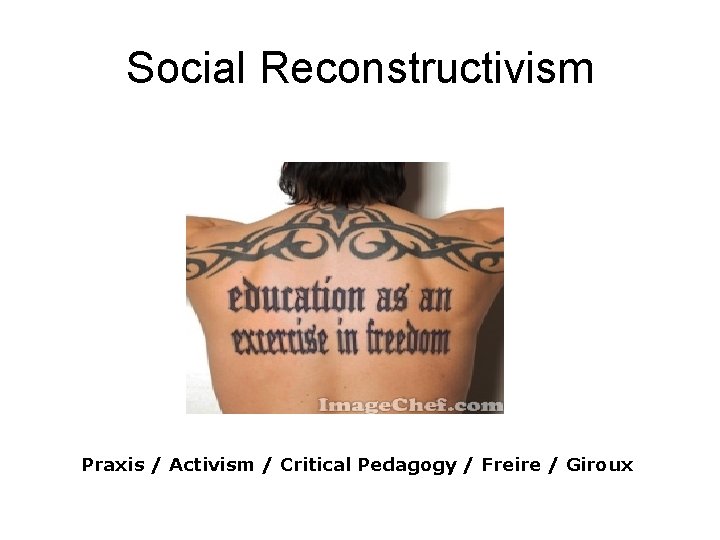 Social Reconstructivism Praxis / Activism / Critical Pedagogy / Freire / Giroux Social Reconstructivism Praxis / Activism / Critical Pedagogy / Freire / Giroux