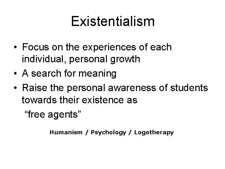 Existentialism • Focus on the experiences of each individual, personal growth • A search Existentialism • Focus on the experiences of each individual, personal growth • A search