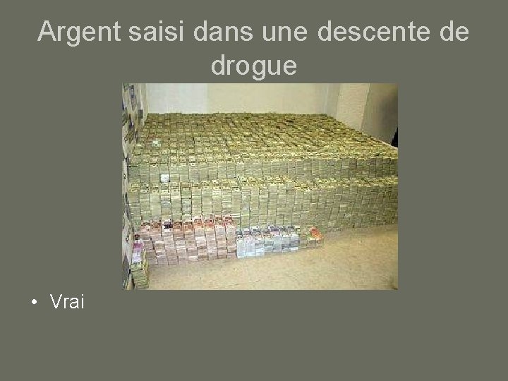 Argent saisi dans une descente de drogue • Vrai 