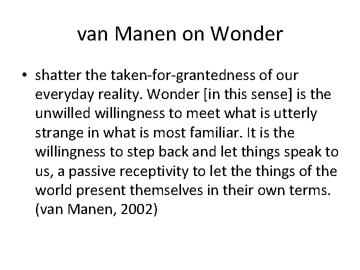 van Manen on Wonder • shatter the taken-for-grantedness of our everyday reality. Wonder [in