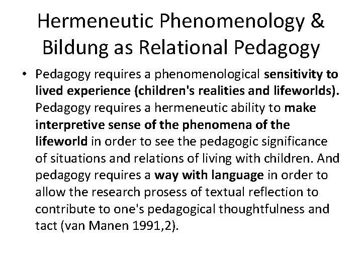 Hermeneutic Phenomenology & Bildung as Relational Pedagogy • Pedagogy requires a phenomenological sensitivity to