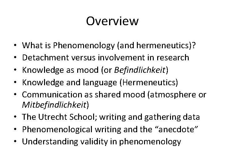 Overview What is Phenomenology (and hermeneutics)? Detachment versus involvement in research Knowledge as mood