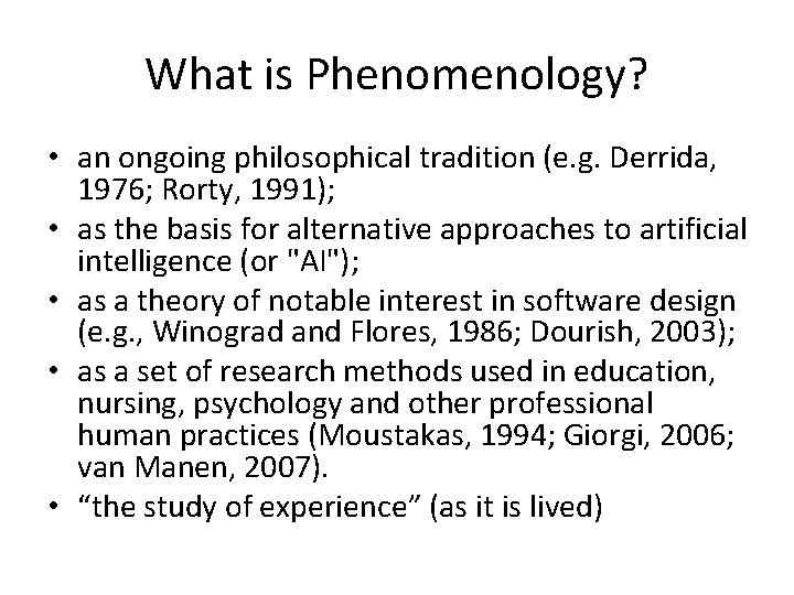 What is Phenomenology? • an ongoing philosophical tradition (e. g. Derrida, 1976; Rorty, 1991);