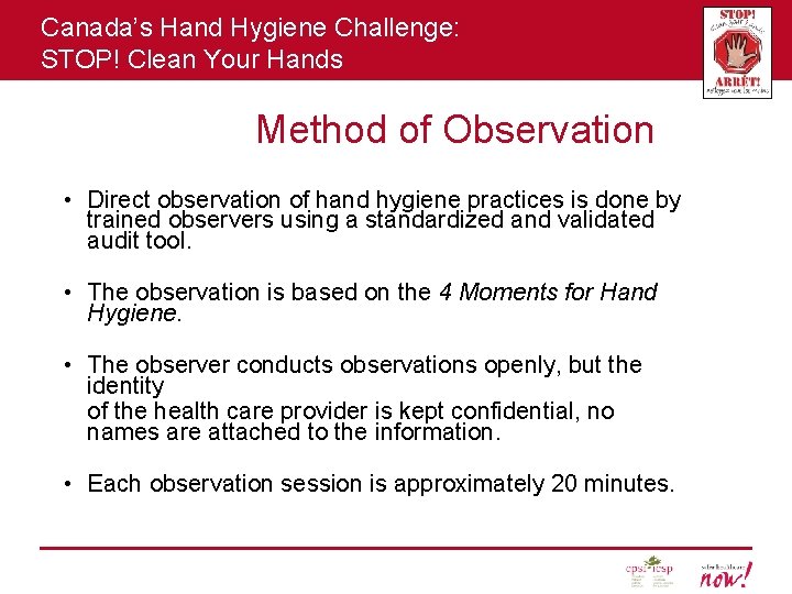 Canada’s Hand Hygiene Challenge: STOP! Clean Your Hands Method of Observation • Direct observation