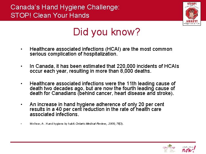 Canada’s Hand Hygiene Challenge: STOP! Clean Your Hands Did you know? • Healthcare associated