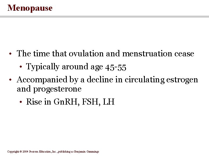 Menopause • The time that ovulation and menstruation cease • Typically around age 45