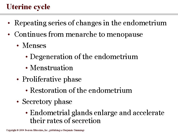 Uterine cycle • Repeating series of changes in the endometrium • Continues from menarche