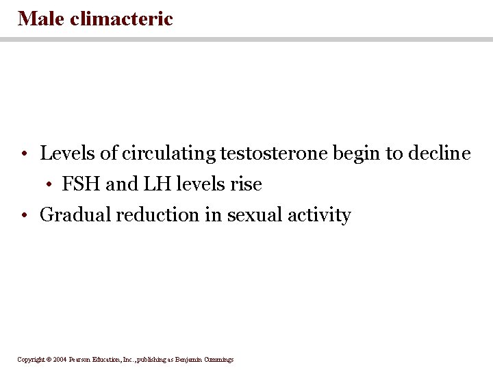 Male climacteric • Levels of circulating testosterone begin to decline • FSH and LH