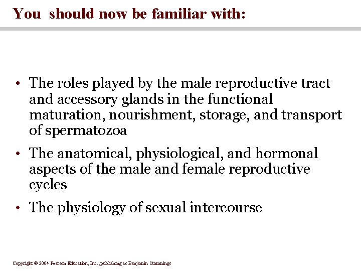 You should now be familiar with: • The roles played by the male reproductive