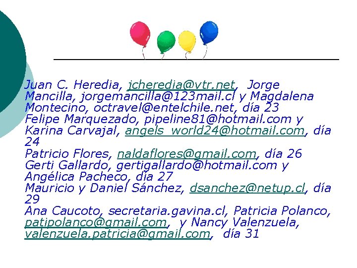 Juan C. Heredia, jcheredia@vtr. net, Jorge Mancilla, jorgemancilla@123 mail. cl y Magdalena Montecino, octravel@entelchile.