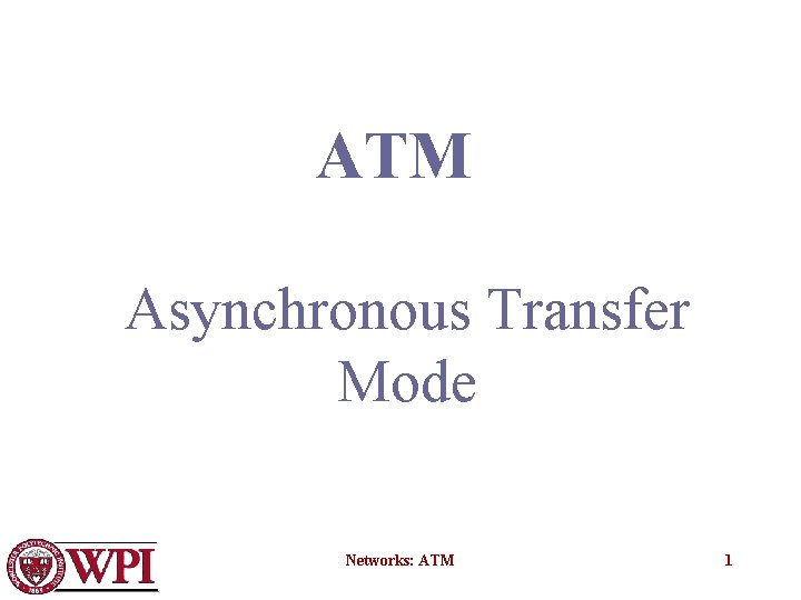 ATM Asynchronous Transfer Mode Networks: ATM 1 