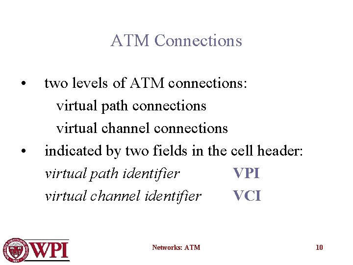 ATM Connections • • two levels of ATM connections: virtual path connections virtual channel