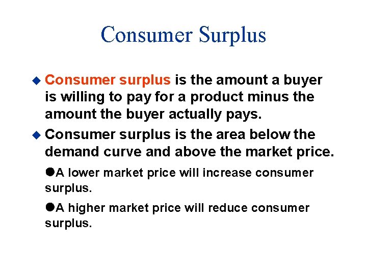 Consumer Surplus u Consumer surplus is the amount a buyer is willing to pay