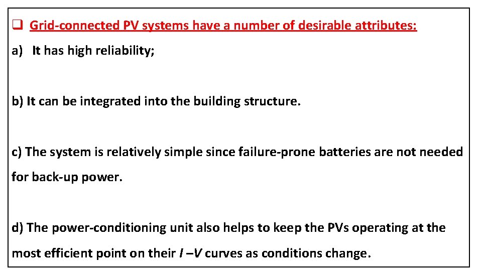 q Grid-connected PV systems have a number of desirable attributes: a) It has high