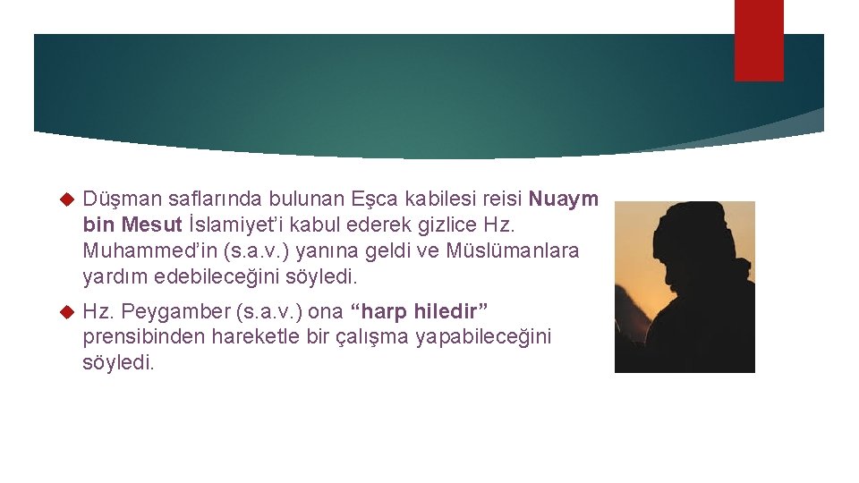  Düşman saflarında bulunan Eşca kabilesi reisi Nuaym bin Mesut İslamiyet’i kabul ederek gizlice