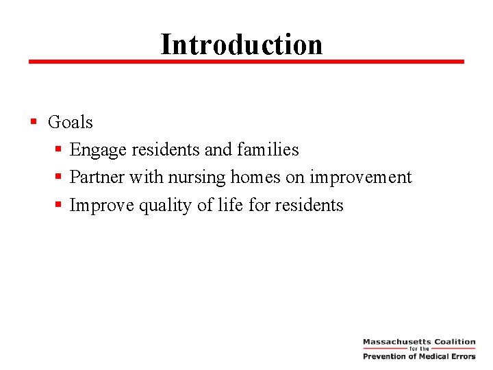 Introduction § Goals § Engage residents and families § Partner with nursing homes on