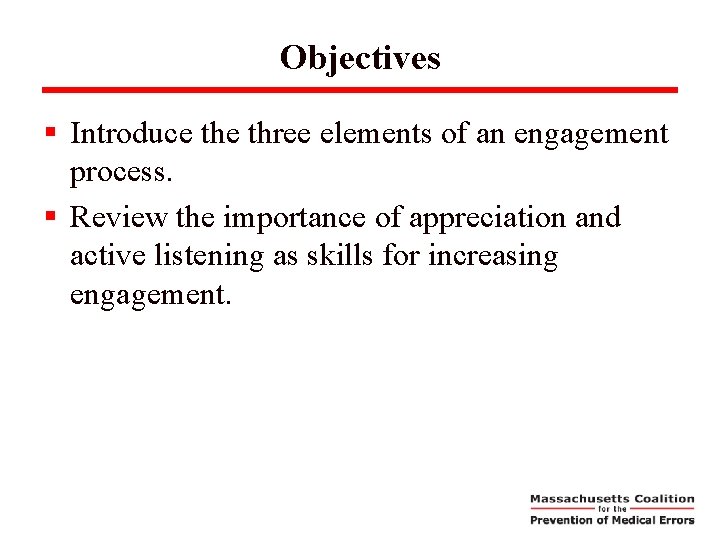 Objectives § Introduce three elements of an engagement process. § Review the importance of