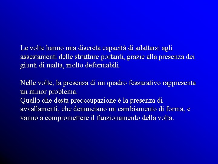 Le volte hanno una discreta capacità di adattarsi agli assestamenti delle strutture portanti, grazie
