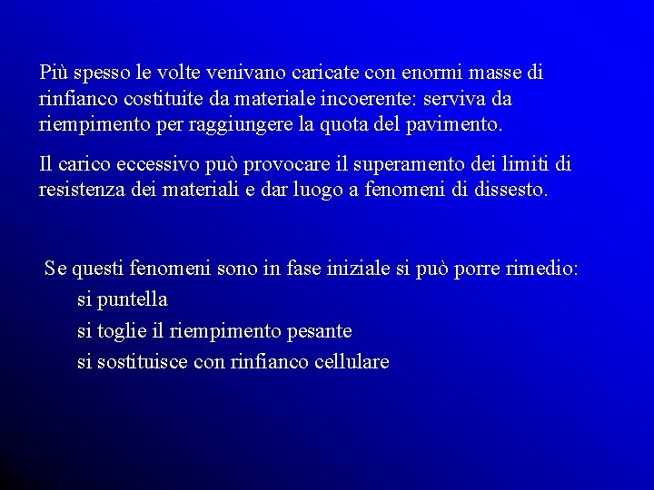 Più spesso le volte venivano caricate con enormi masse di rinfianco costituite da materiale